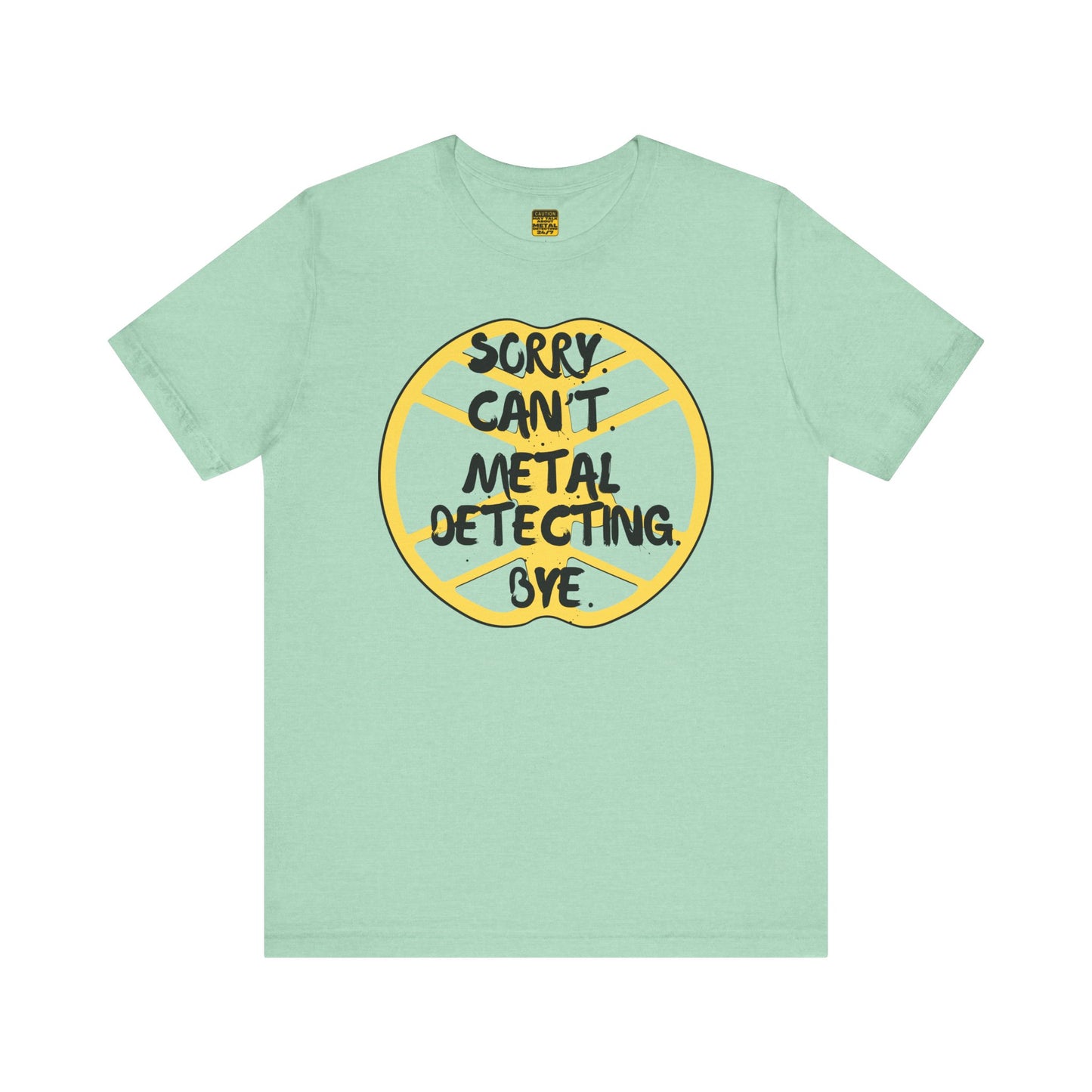 Metal Detecting T-Shirt Sorry Can't Metal Detecting Bye