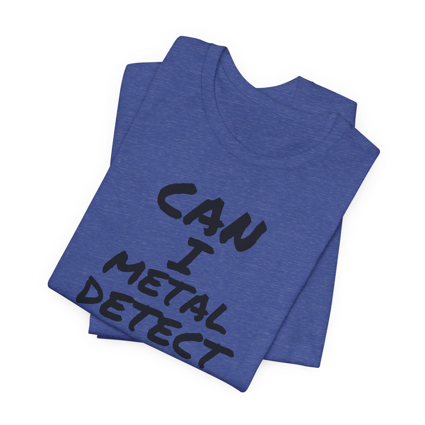 Can I Metal Detect Your Yard T-Shirt