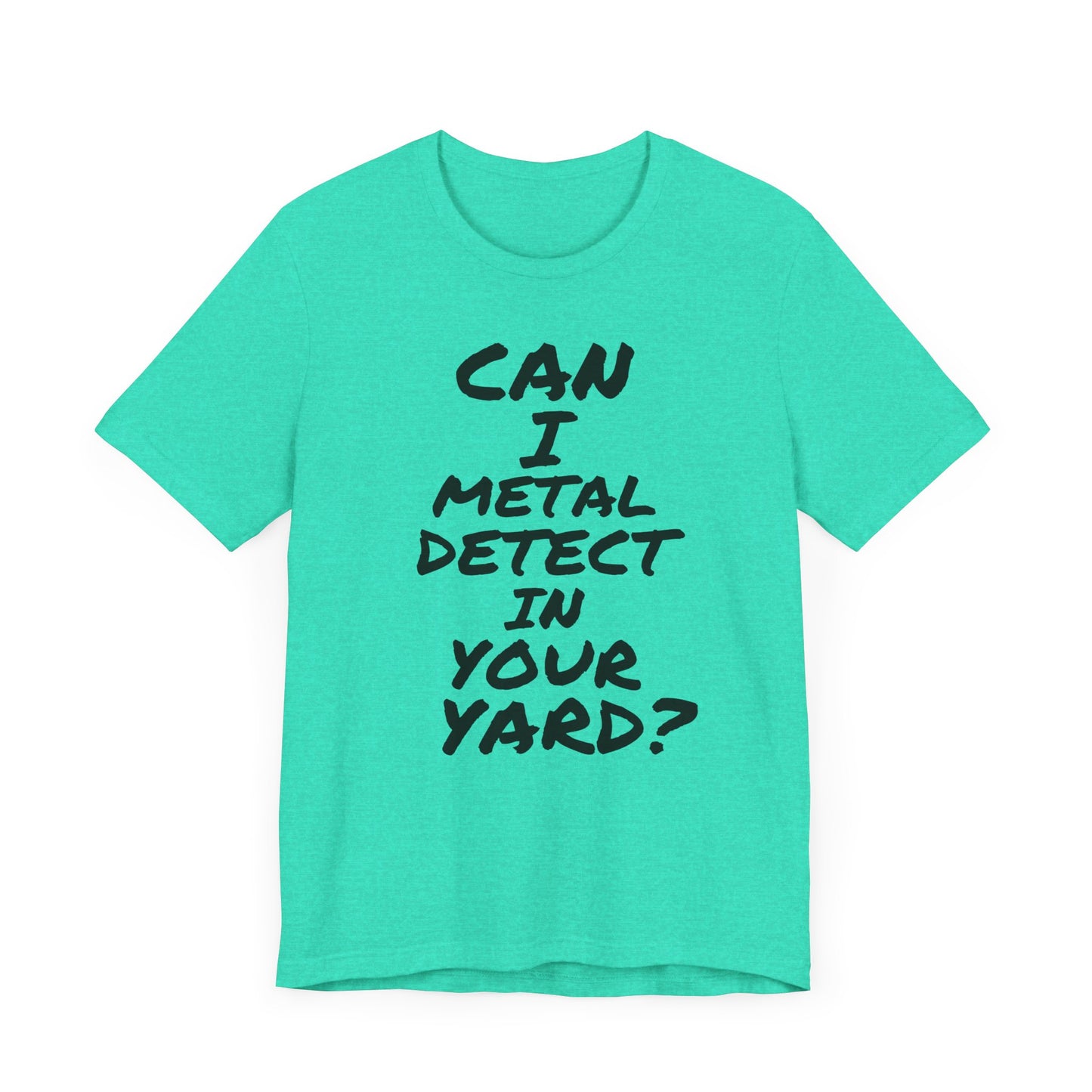 Can I Metal Detect Your Yard T-Shirt