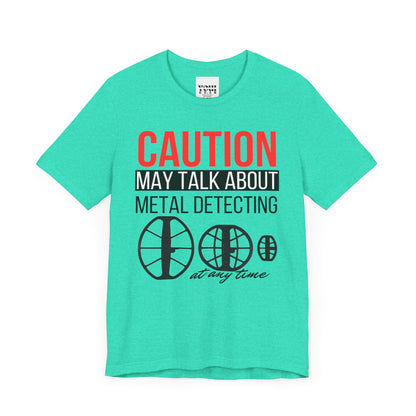 Caution May Talk About Metal Detecting Unisex Jersey Short Sleeve Tee