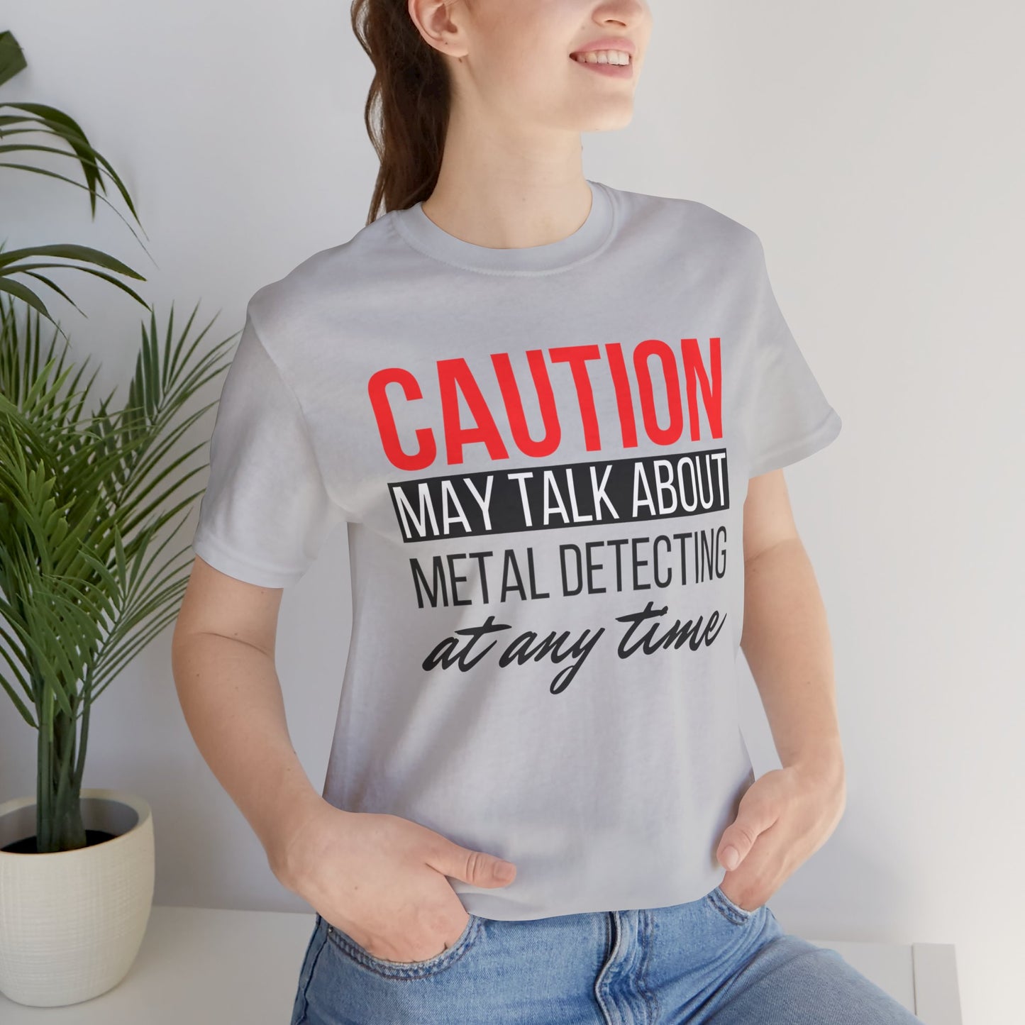 Caution May Talk About Metal Detecting at Any Time T-Shirt