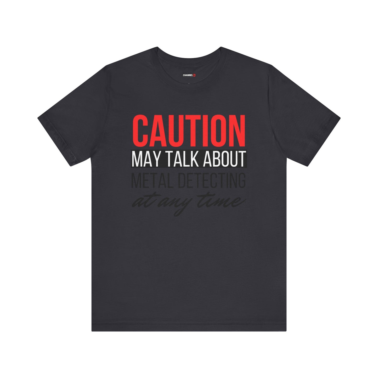 Caution May Talk About Metal Detecting at Any Time T-Shirt