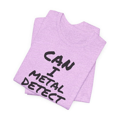 Can I Metal Detect Your Yard T-Shirt