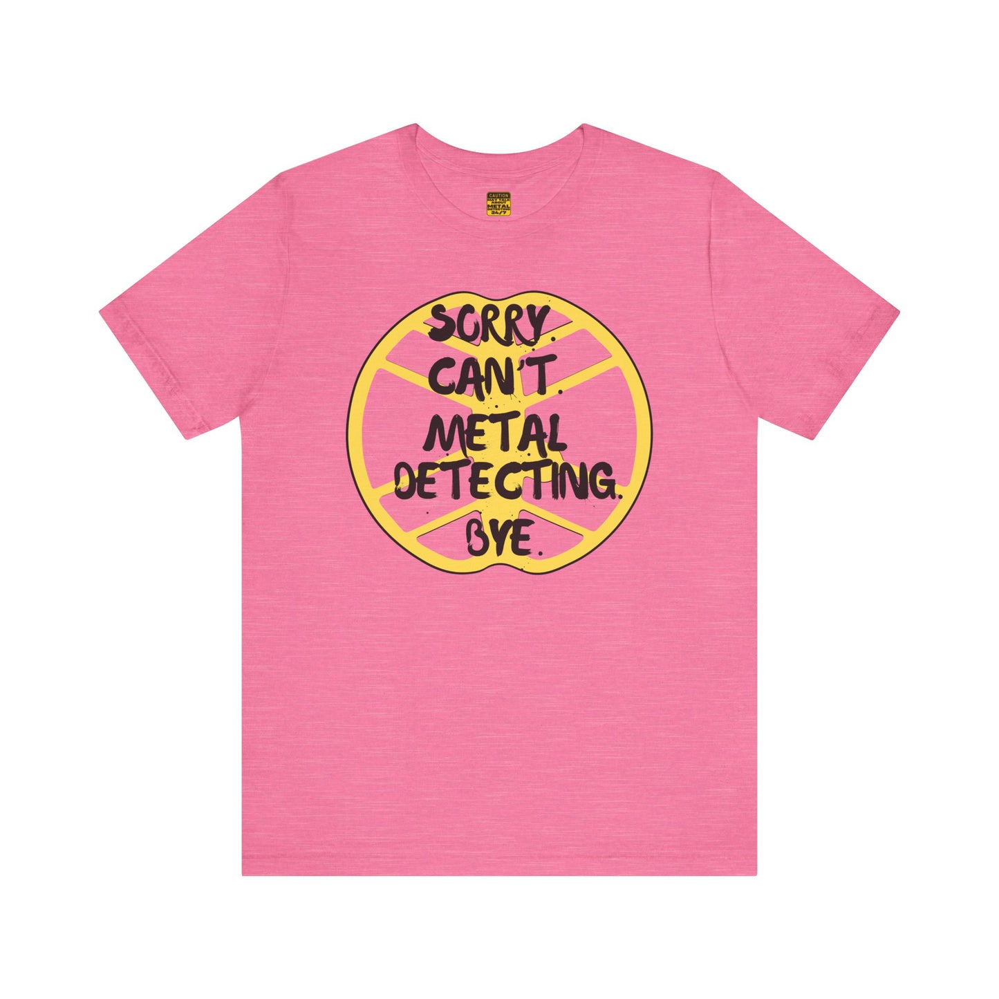 Metal Detecting T-Shirt Sorry Can't Metal Detecting Bye