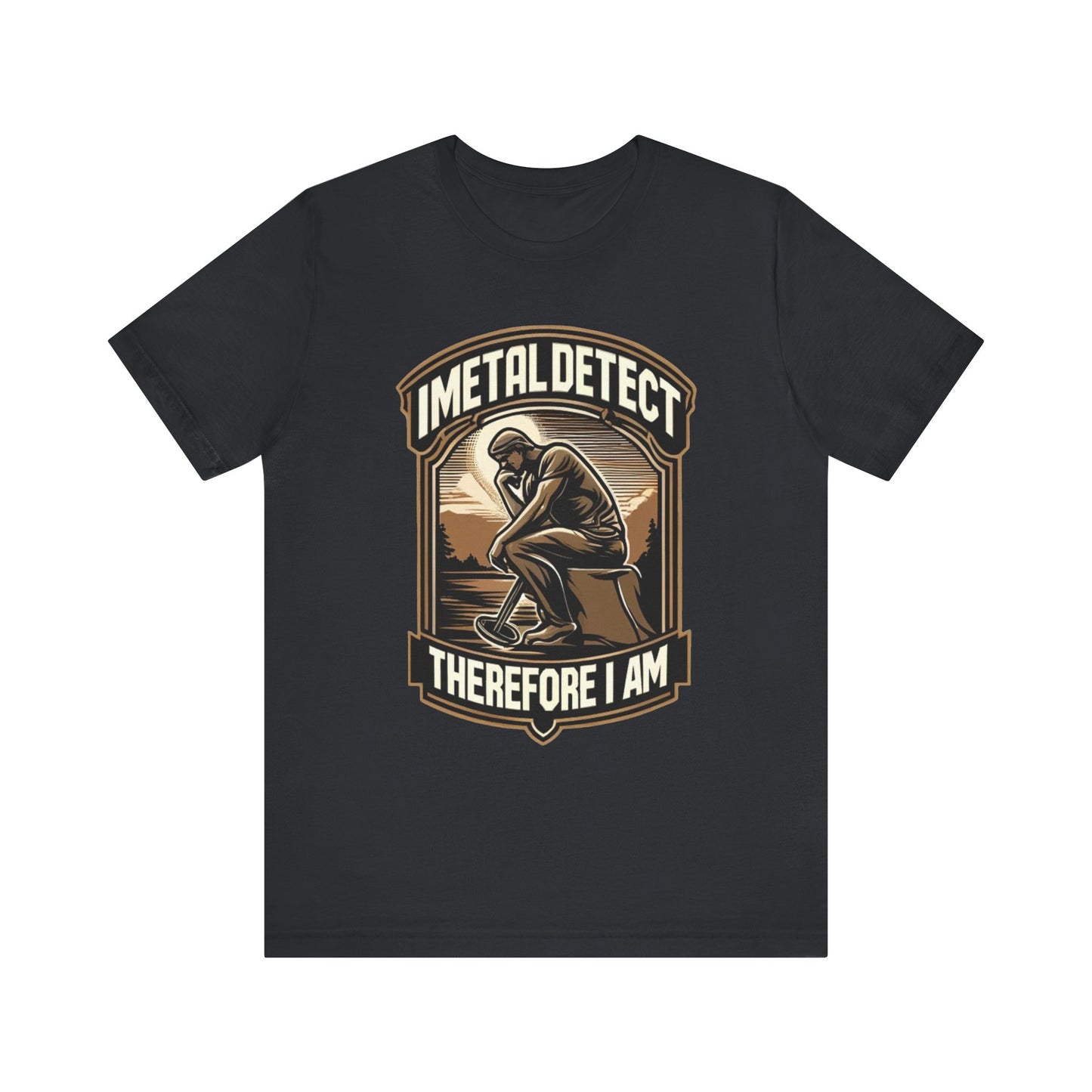 I Think Therefore I Am Metal Detecting T-Shirt