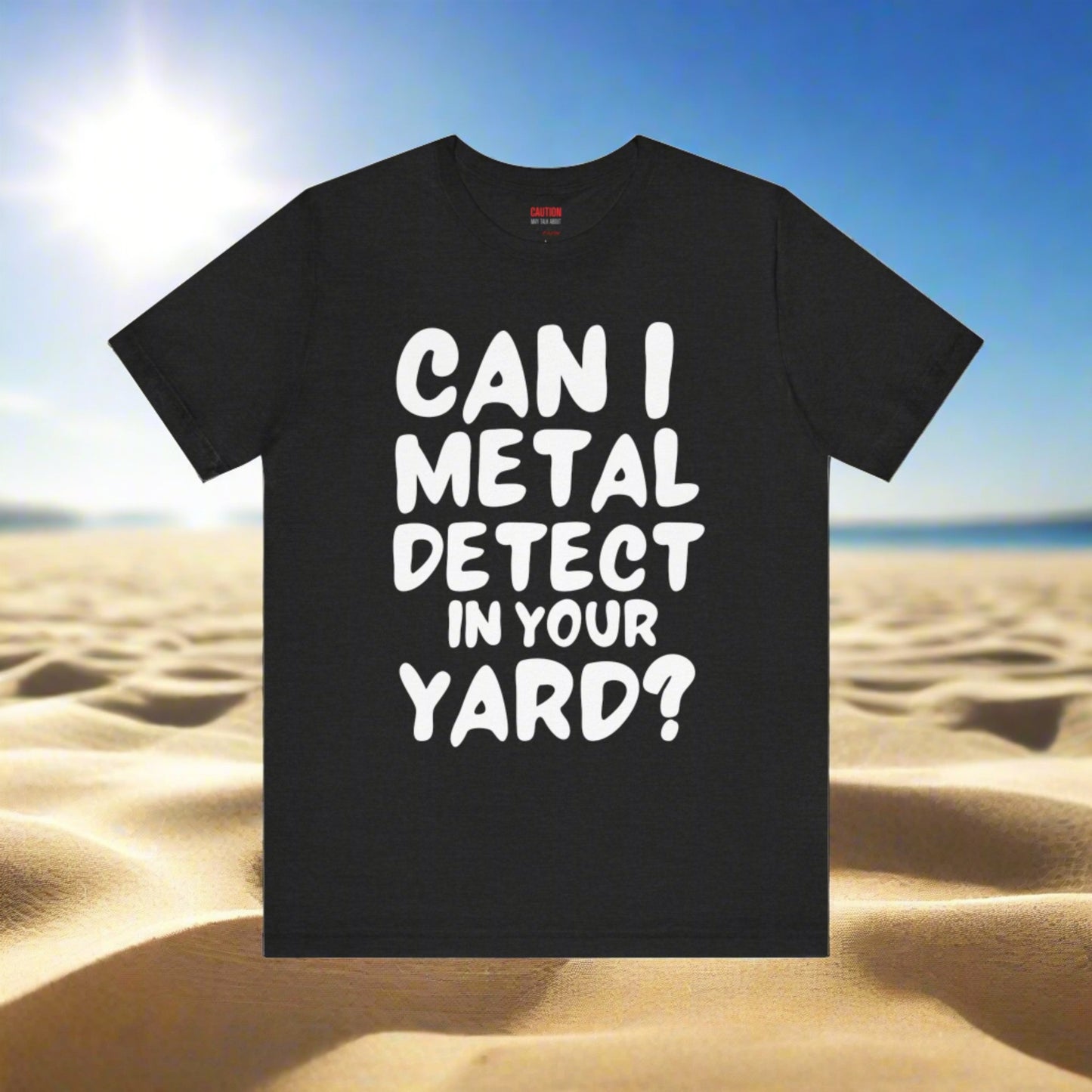 CAN I METAL DETECT YOUR YARD? T-SHIRT