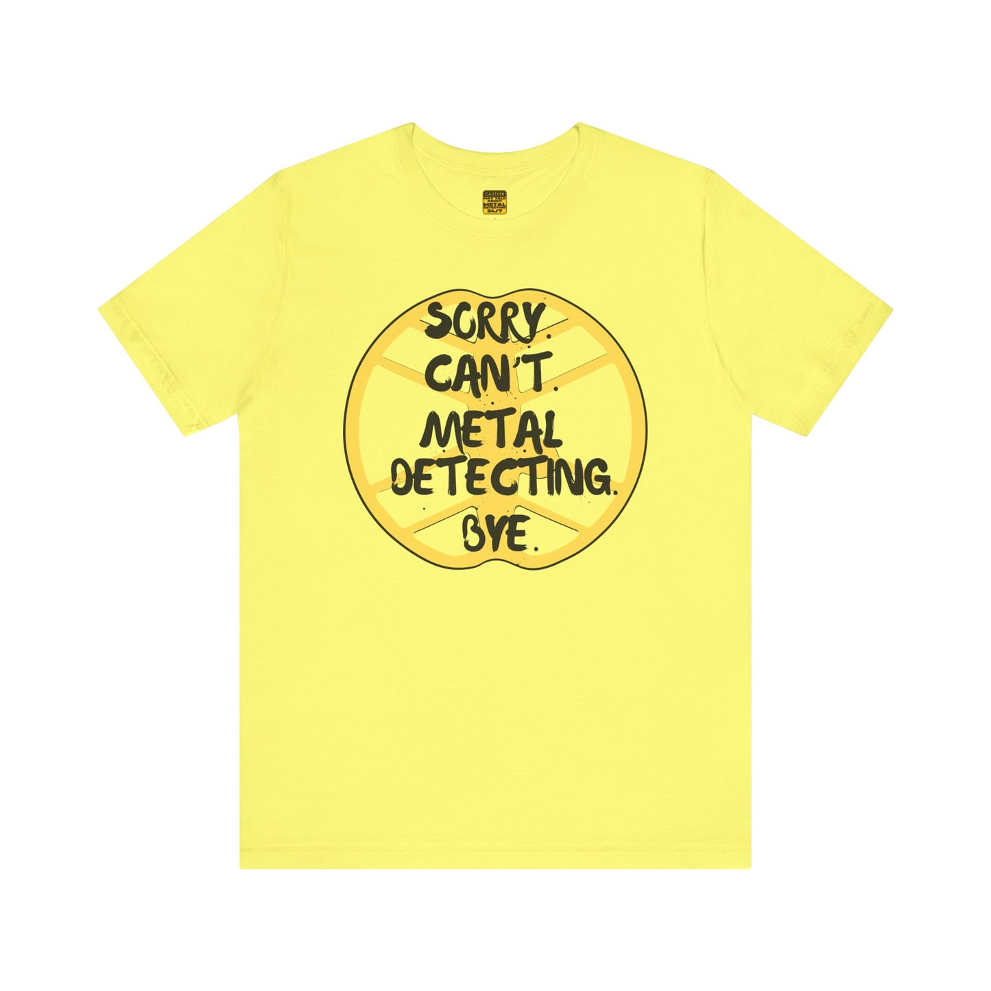 Metal Detecting T-Shirt Sorry Can't Metal Detecting Bye