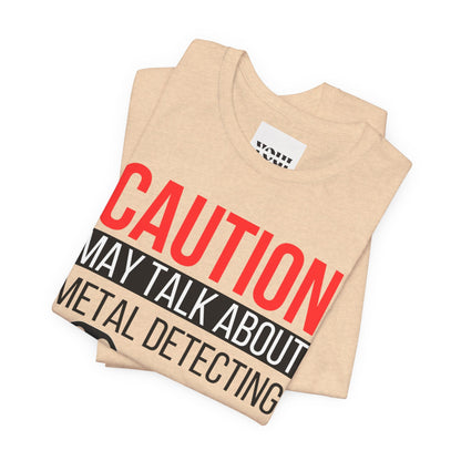 Caution May Talk About Metal Detecting Unisex Jersey Short Sleeve Tee