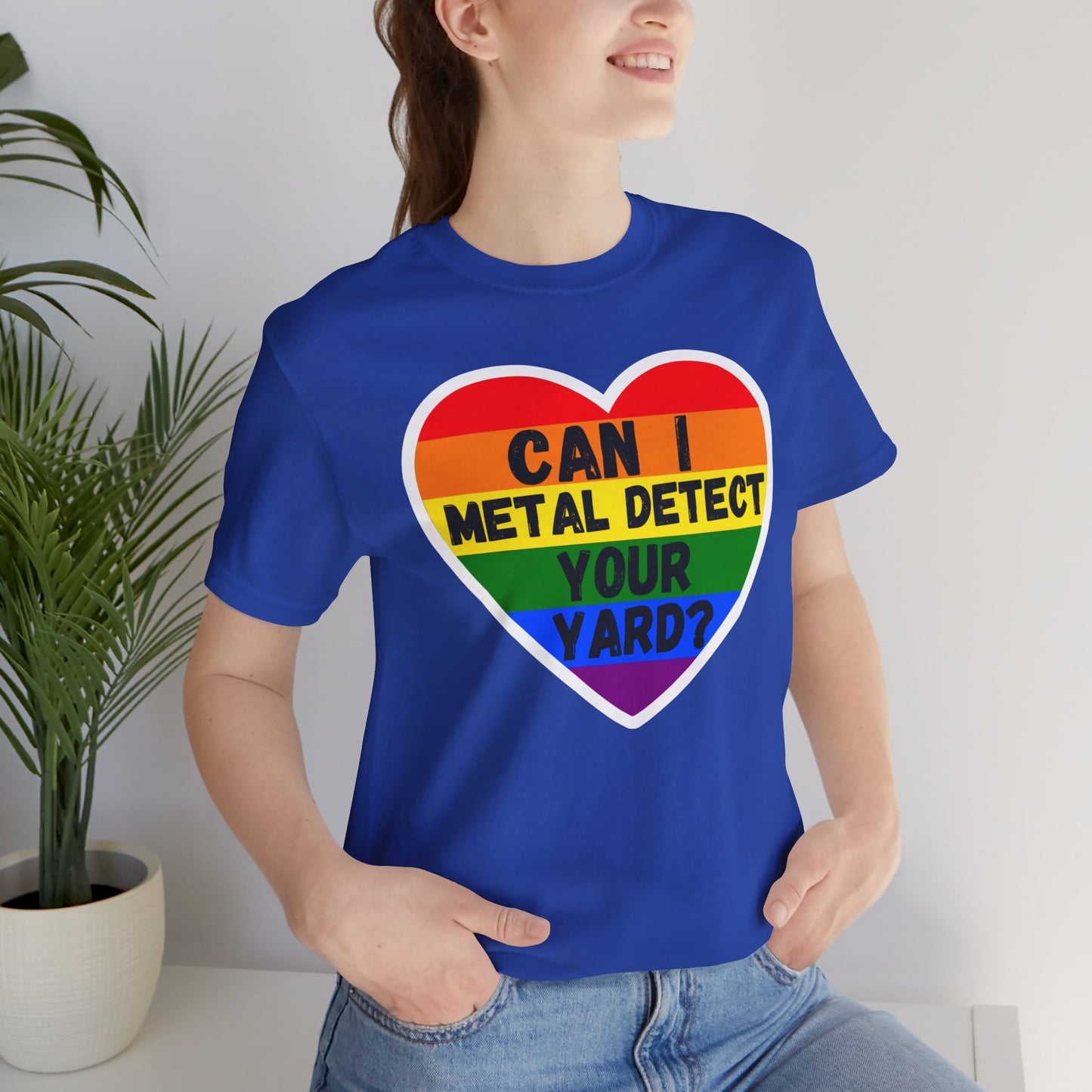 Can I metal Detect Your Yard with Pride T-Shirt