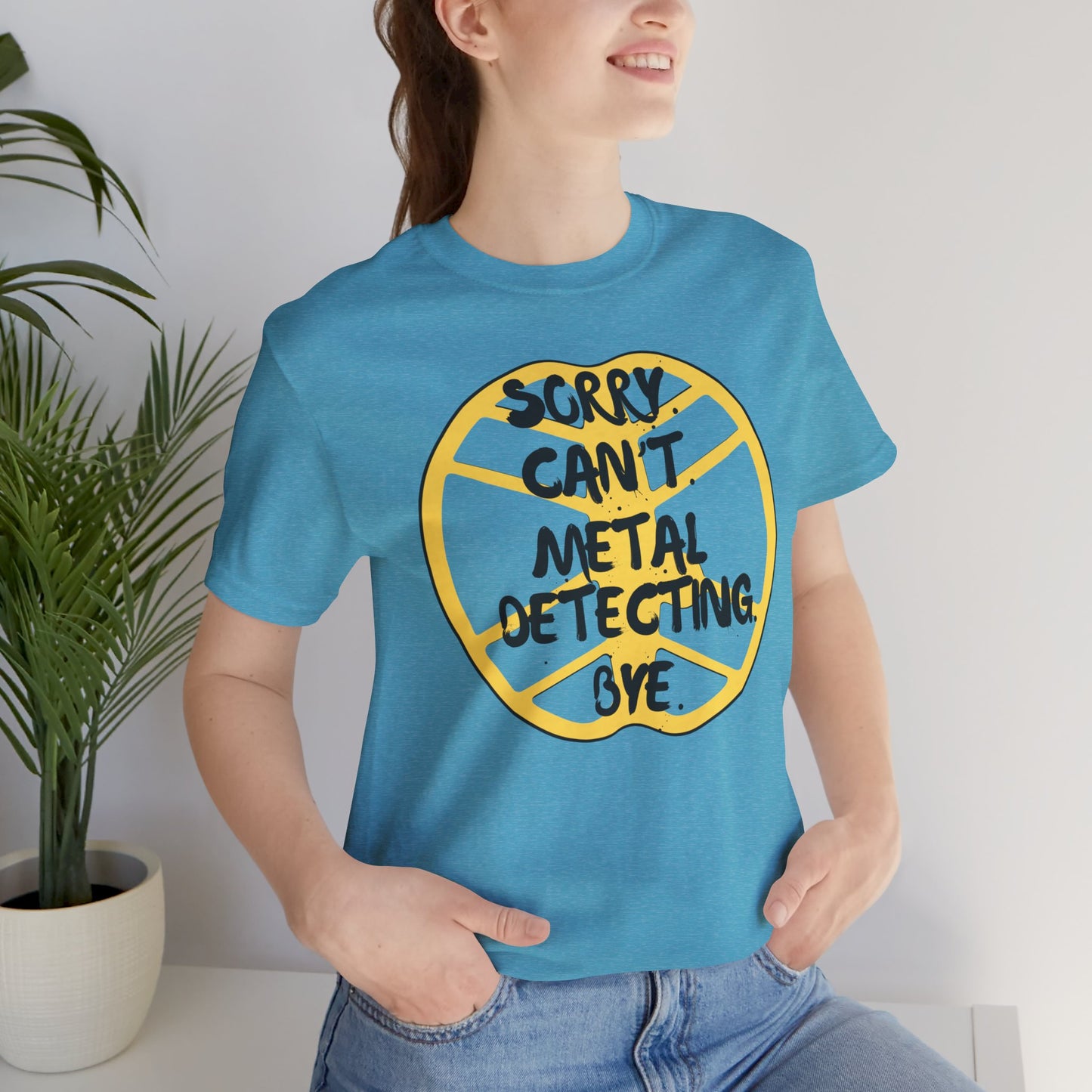 Metal Detecting T-Shirt Sorry Can't Metal Detecting Bye