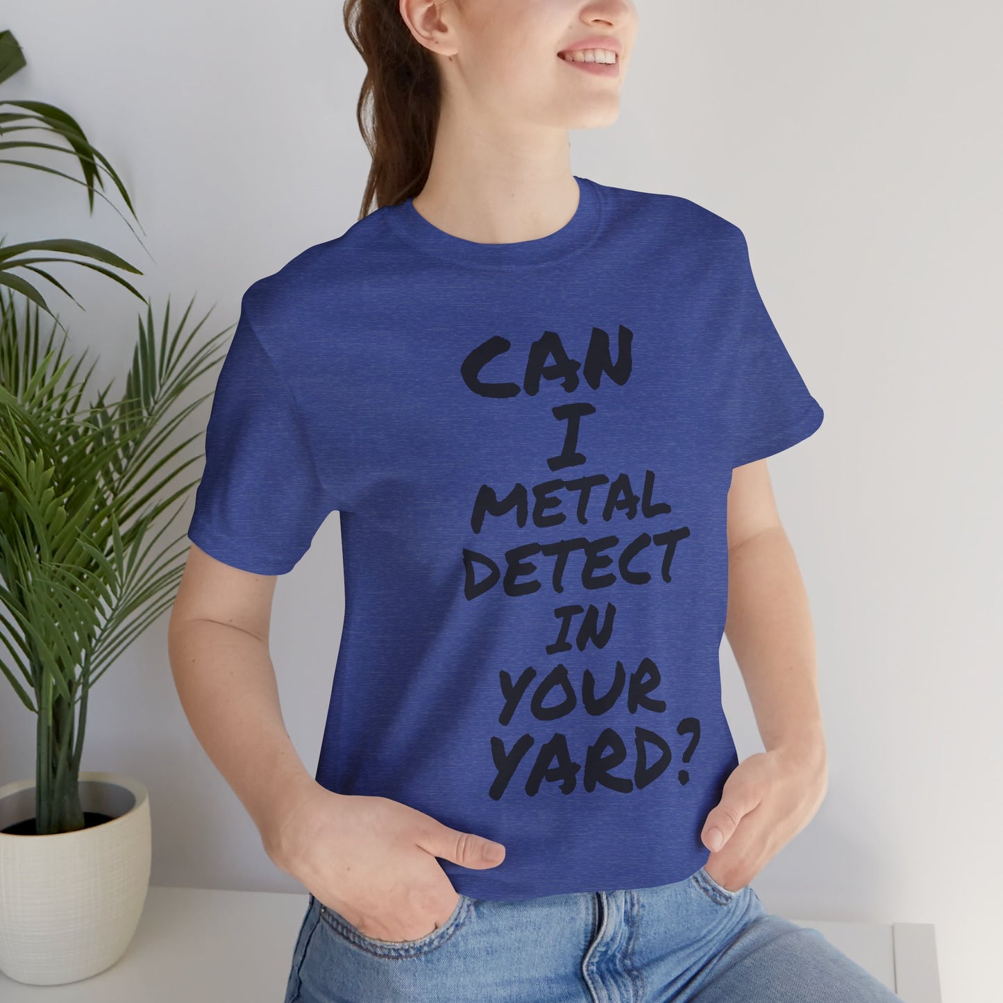 Can I Metal Detect Your Yard T-Shirt