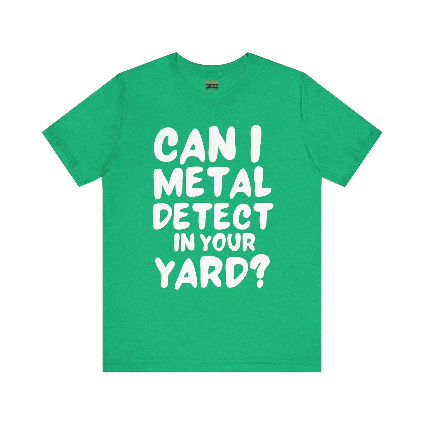 CAN I METAL DETECT YOUR YARD? T-SHIRT