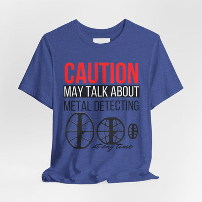 Caution May Talk About Metal Detecting Unisex Jersey Short Sleeve Tee