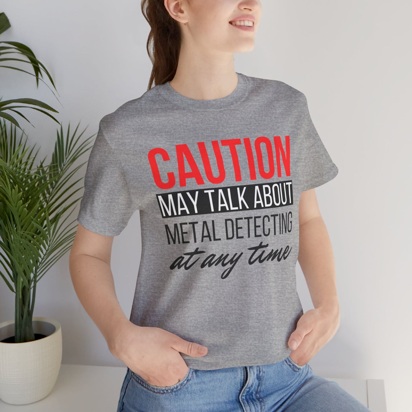 Caution May Talk About Metal Detecting at Any Time T-Shirt