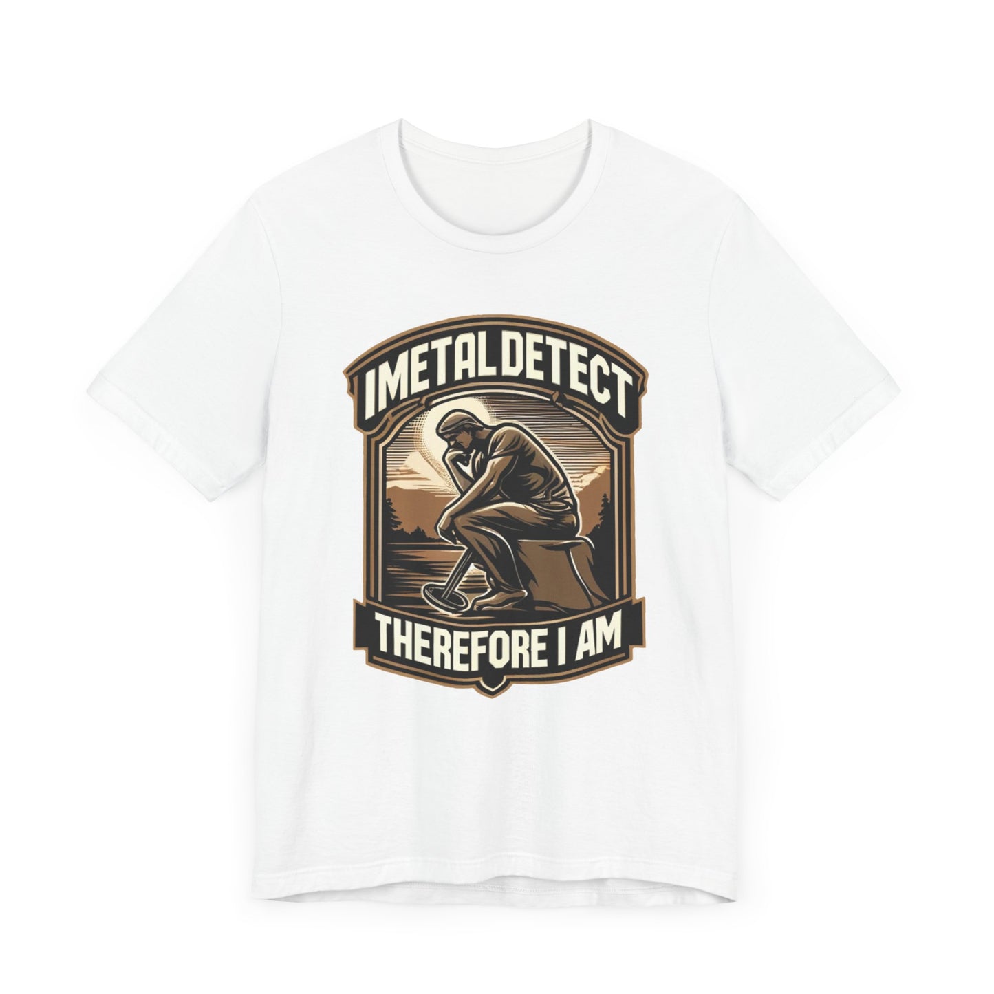 I Think Therefore I Am Metal Detecting T-Shirt