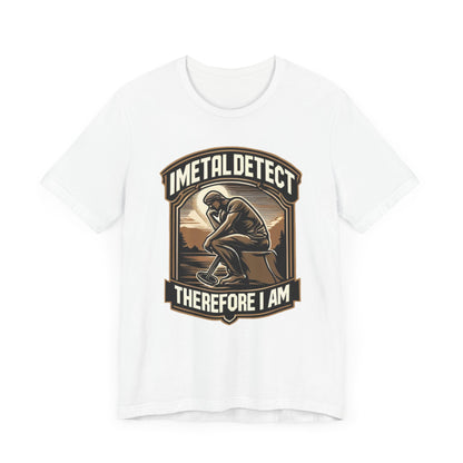 I Think Therefore I Am Metal Detecting T-Shirt