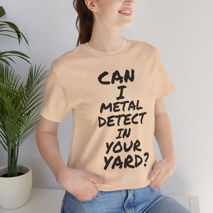 Can I Metal Detect Your Yard T-Shirt