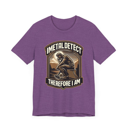 I Think Therefore I Am Metal Detecting T-Shirt