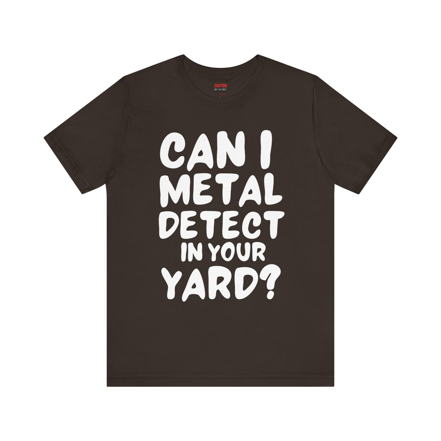 CAN I METAL DETECT YOUR YARD? T-SHIRT