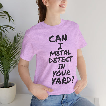 Can I Metal Detect Your Yard T-Shirt