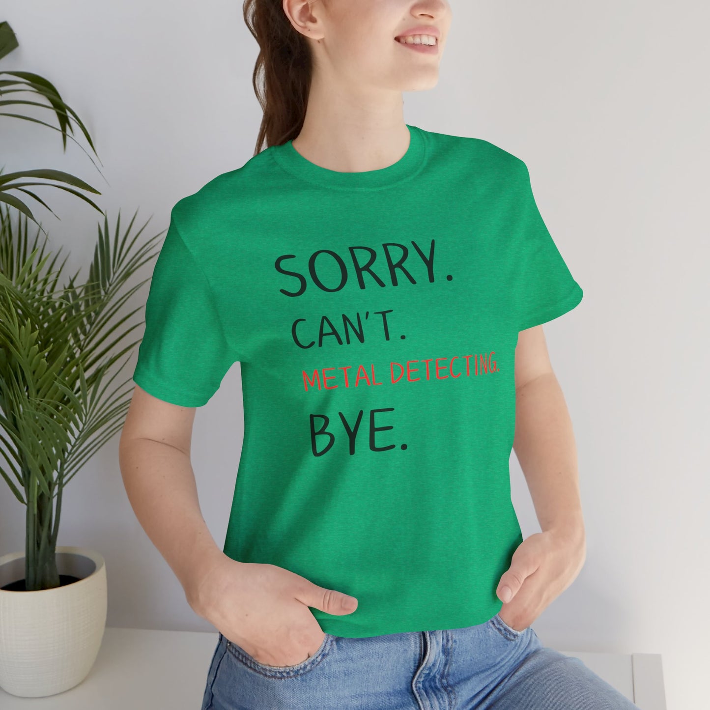 Sorry Can't Metal Detecting Bye T-Shirt