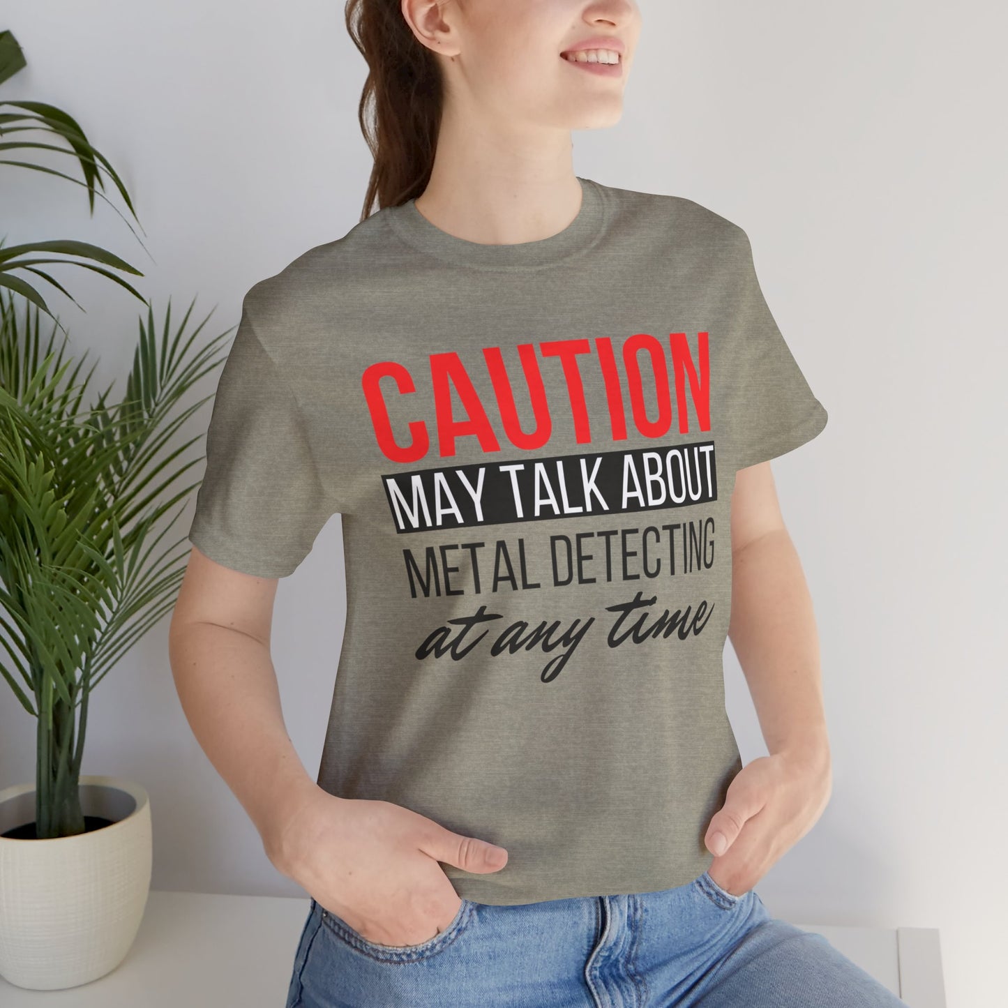 Caution May Talk About Metal Detecting at Any Time T-Shirt