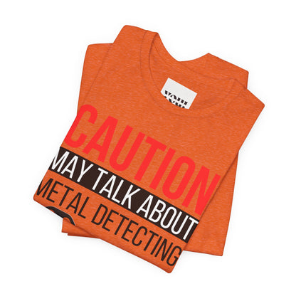 Caution May Talk About Metal Detecting Unisex Jersey Short Sleeve Tee