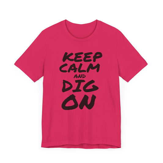 Keep Calm And Dig On T-Shirt