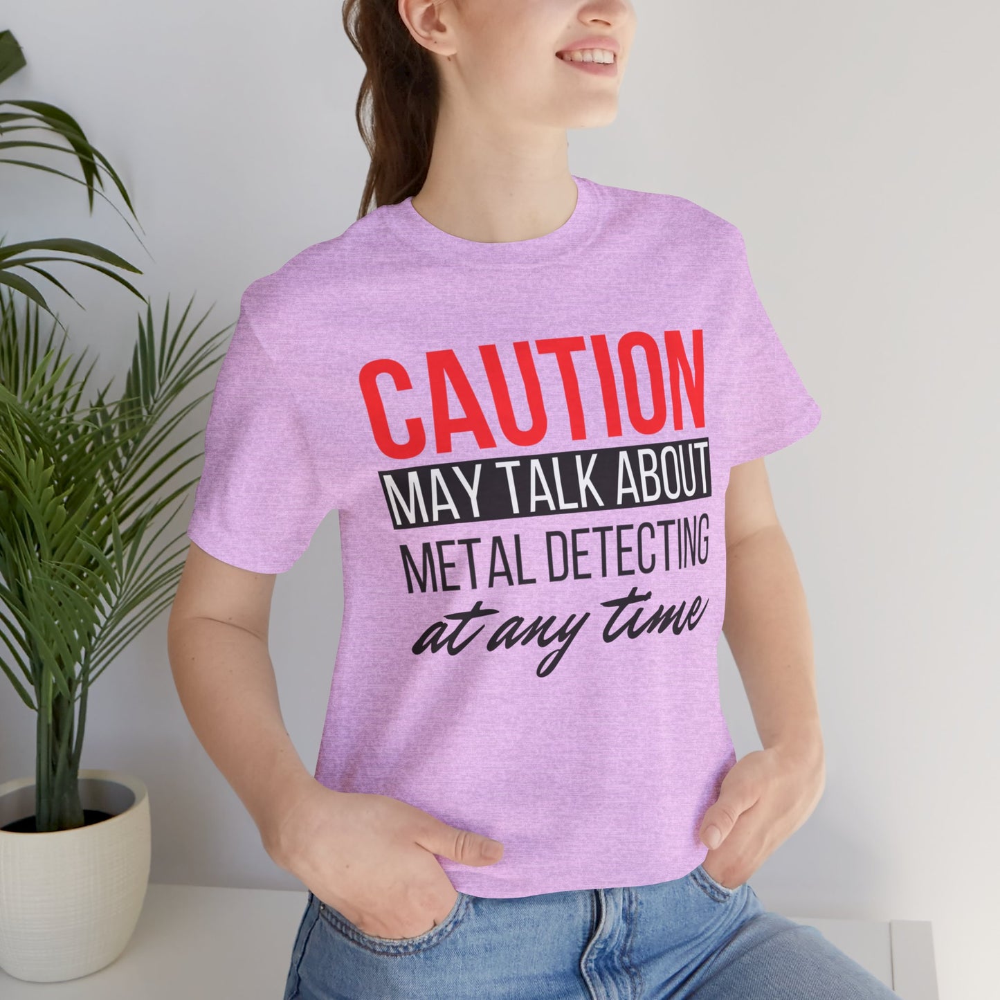 Caution May Talk About Metal Detecting at Any Time T-Shirt