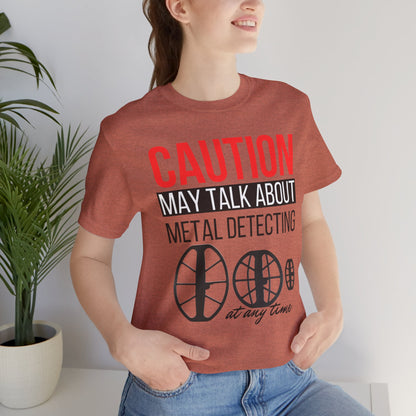 Caution May Talk About Metal Detecting Unisex Jersey Short Sleeve Tee