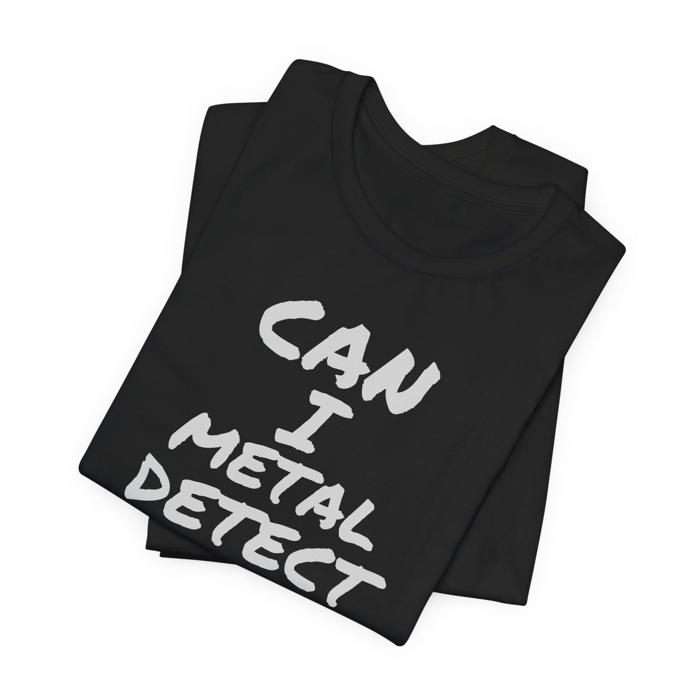 Can I Metal Detect Your Yard T-Shirt