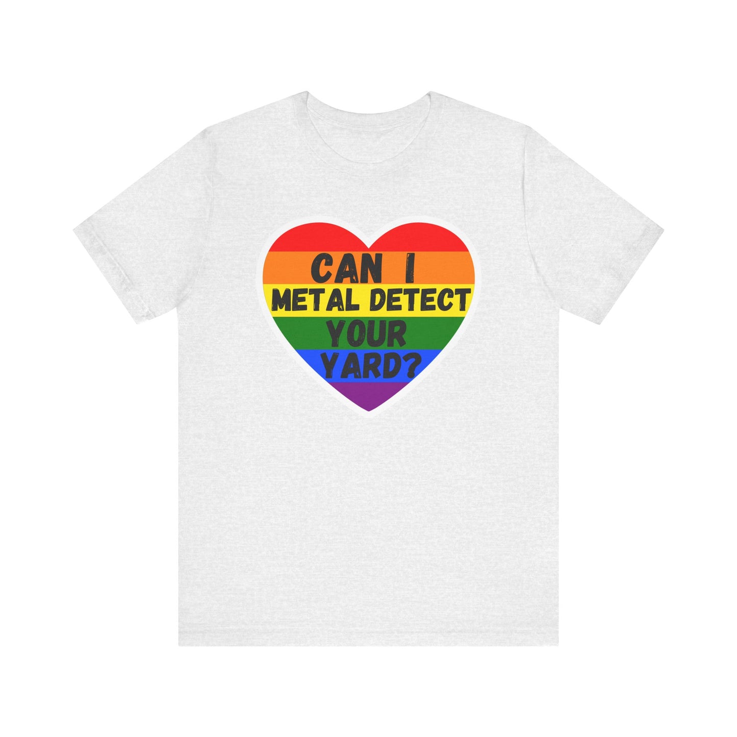 Can I metal Detect Your Yard with Pride T-Shirt