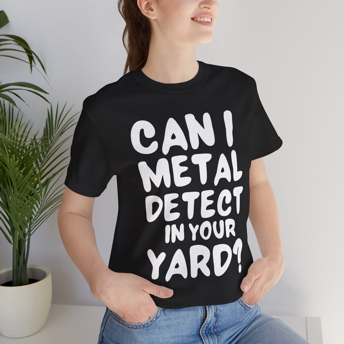 CAN I METAL DETECT YOUR YARD? T-SHIRT