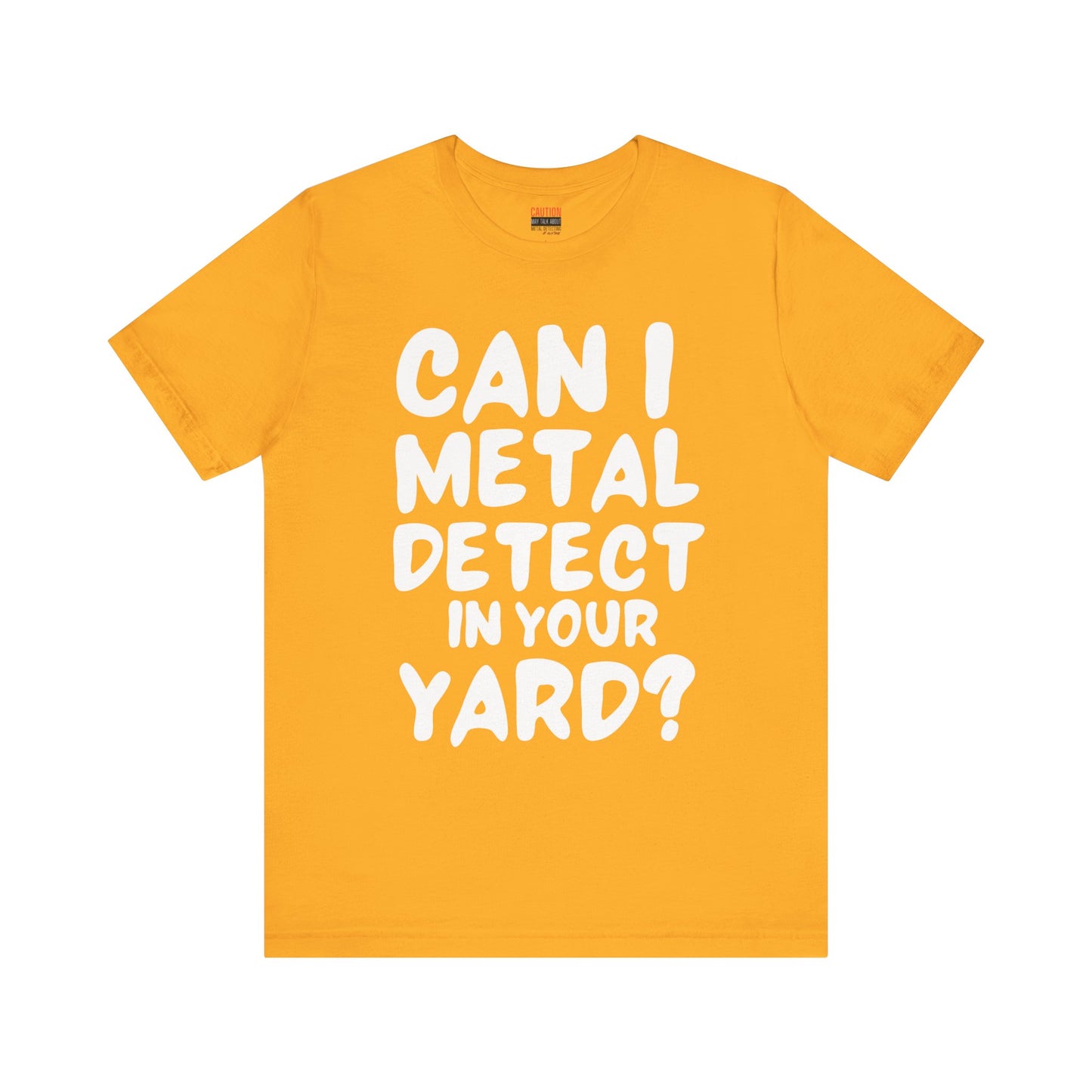 CAN I METAL DETECT YOUR YARD? T-SHIRT