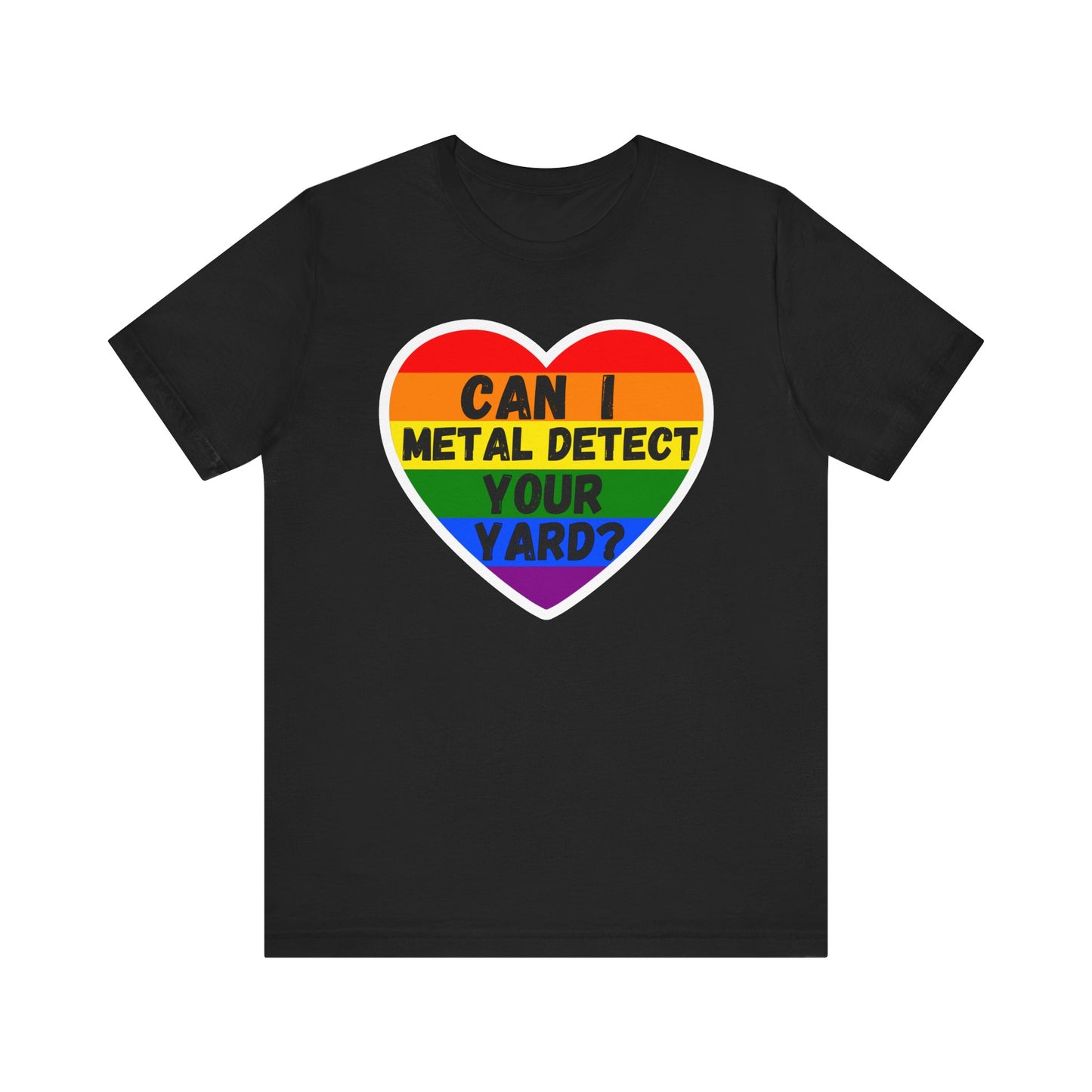 Can I metal Detect Your Yard with Pride T-Shirt