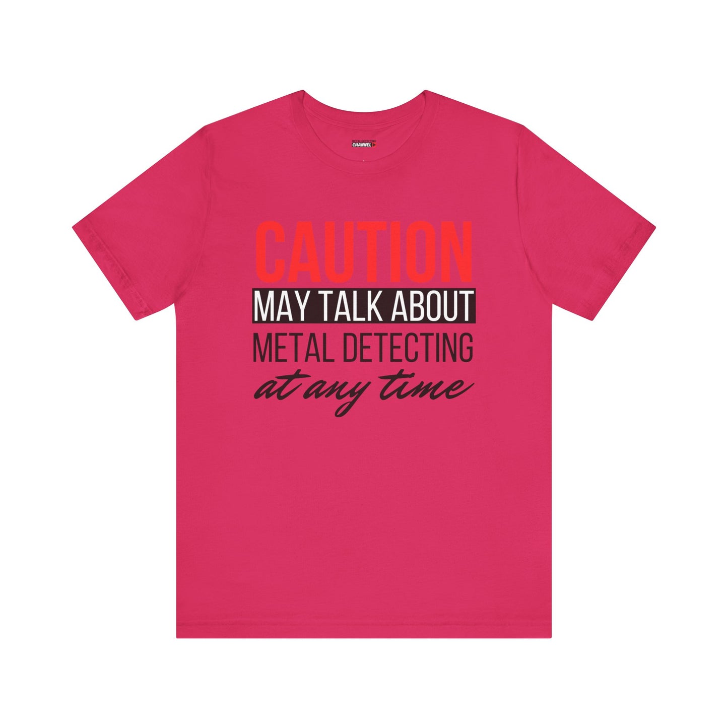 Caution May Talk About Metal Detecting at Any Time T-Shirt