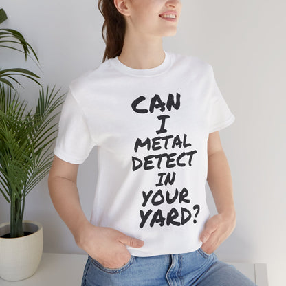 Can I Metal Detect Your Yard T-Shirt