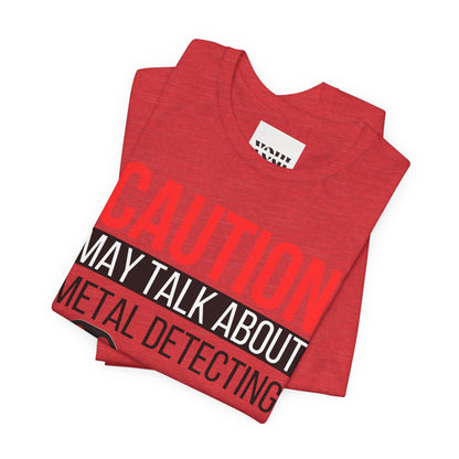 Caution May Talk About Metal Detecting Unisex Jersey Short Sleeve Tee