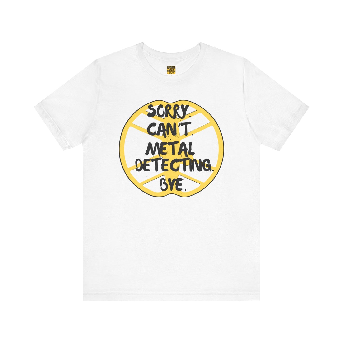 Metal Detecting T-Shirt Sorry Can't Metal Detecting Bye