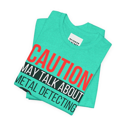 Caution May Talk About Metal Detecting Unisex Jersey Short Sleeve Tee