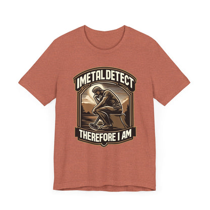 I Think Therefore I Am Metal Detecting T-Shirt