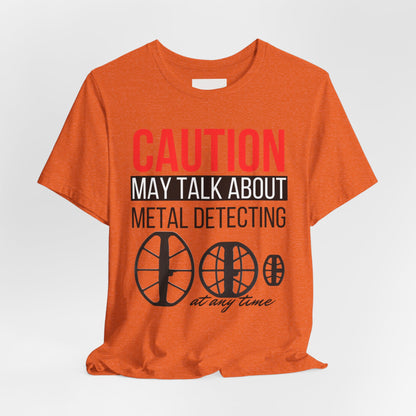 Caution May Talk About Metal Detecting Unisex Jersey Short Sleeve Tee