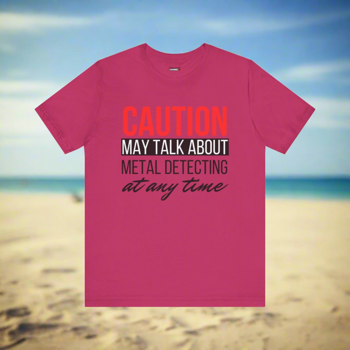 Caution May Talk About Metal Detecting at Any Time T-Shirt