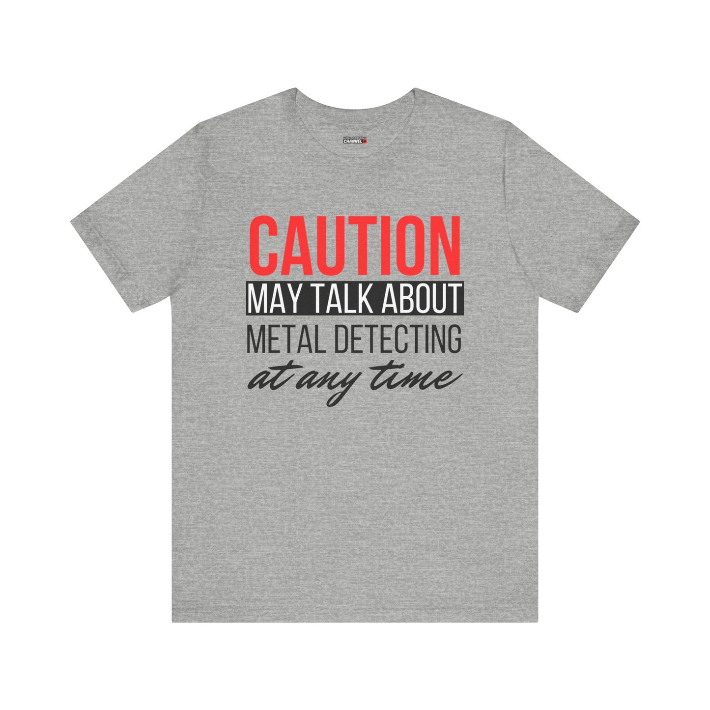 Caution May Talk About Metal Detecting at Any Time T-Shirt