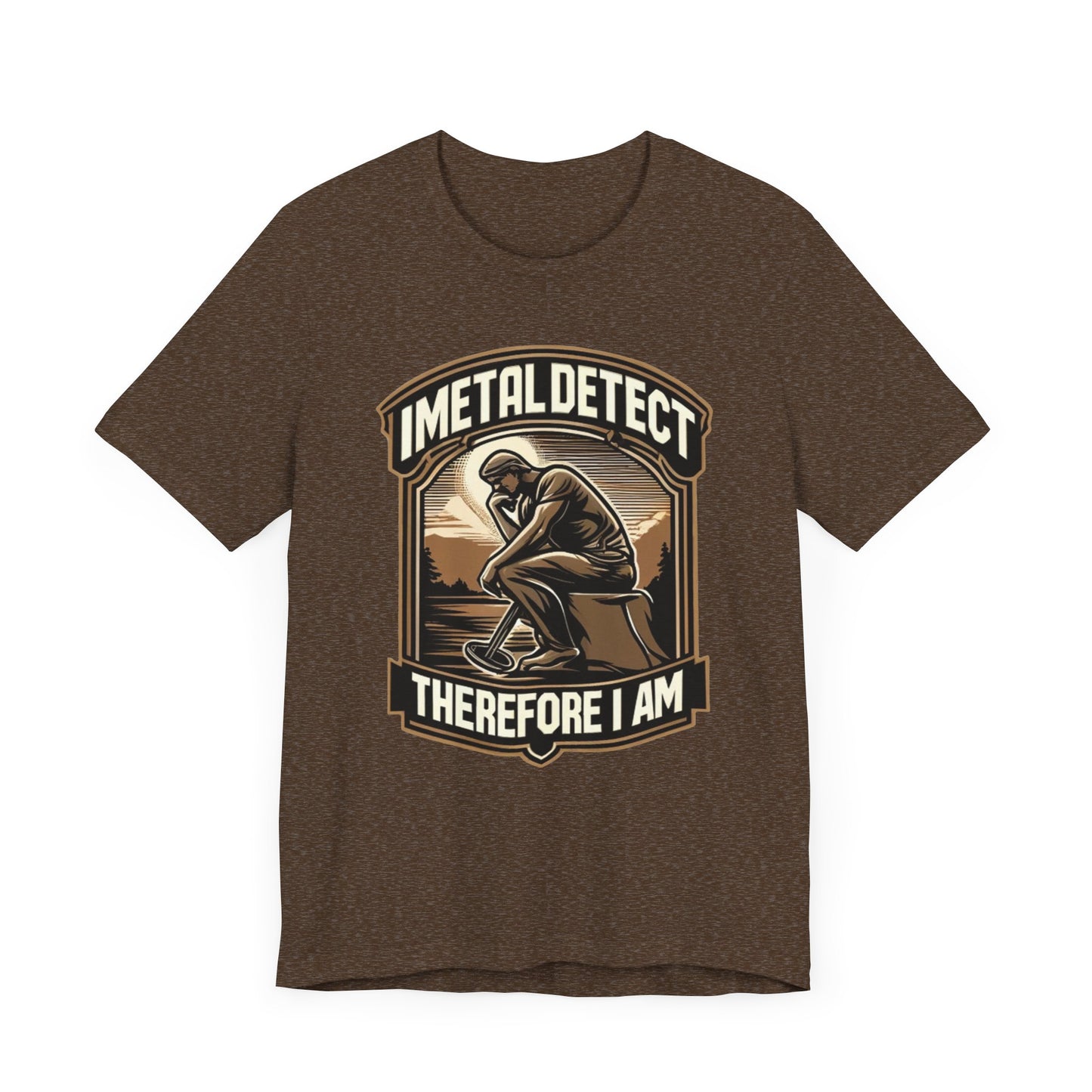 I Think Therefore I Am Metal Detecting T-Shirt