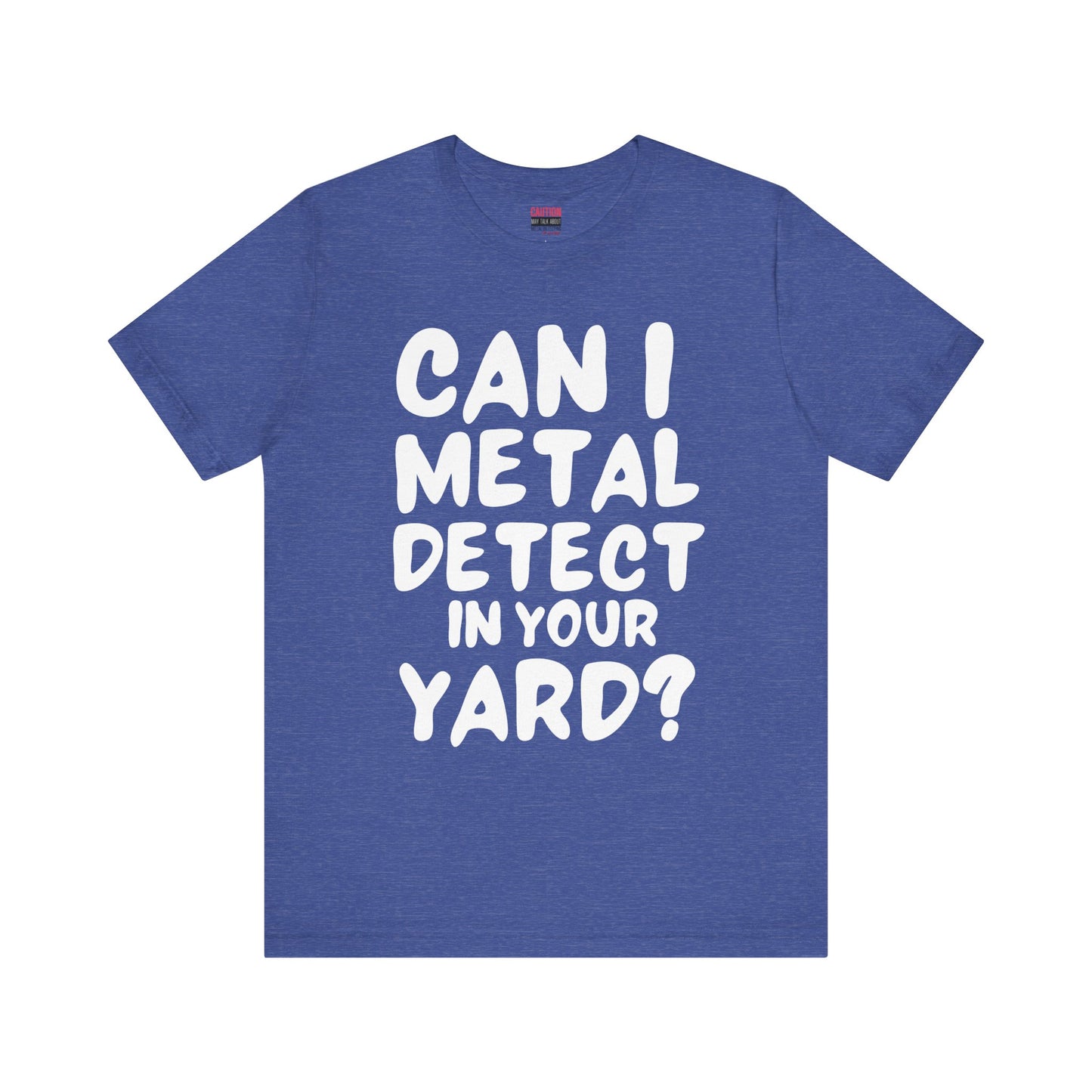 CAN I METAL DETECT YOUR YARD? T-SHIRT