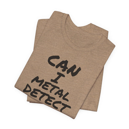 Can I Metal Detect Your Yard T-Shirt