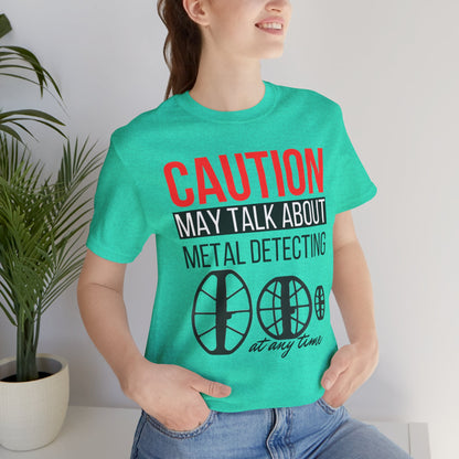 Caution May Talk About Metal Detecting Unisex Jersey Short Sleeve Tee