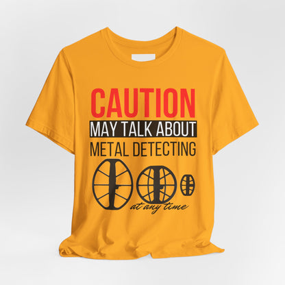 Caution May Talk About Metal Detecting Unisex Jersey Short Sleeve Tee