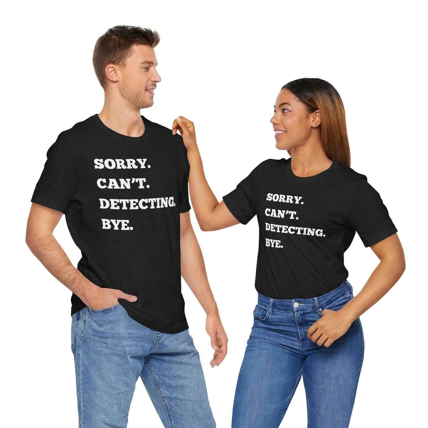 Sorry Can't Metal Detecting Bye T-Shirt